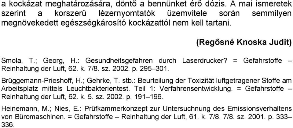: Gesundheitsgefahren durch Laserdrucker? = Gefahrstoffe Reinhaltung der Luft, 62. k. 7/8. sz. 2002. p. 295 301. Brüggemann-Prieshoff, H.; Gehrke, T. stb.