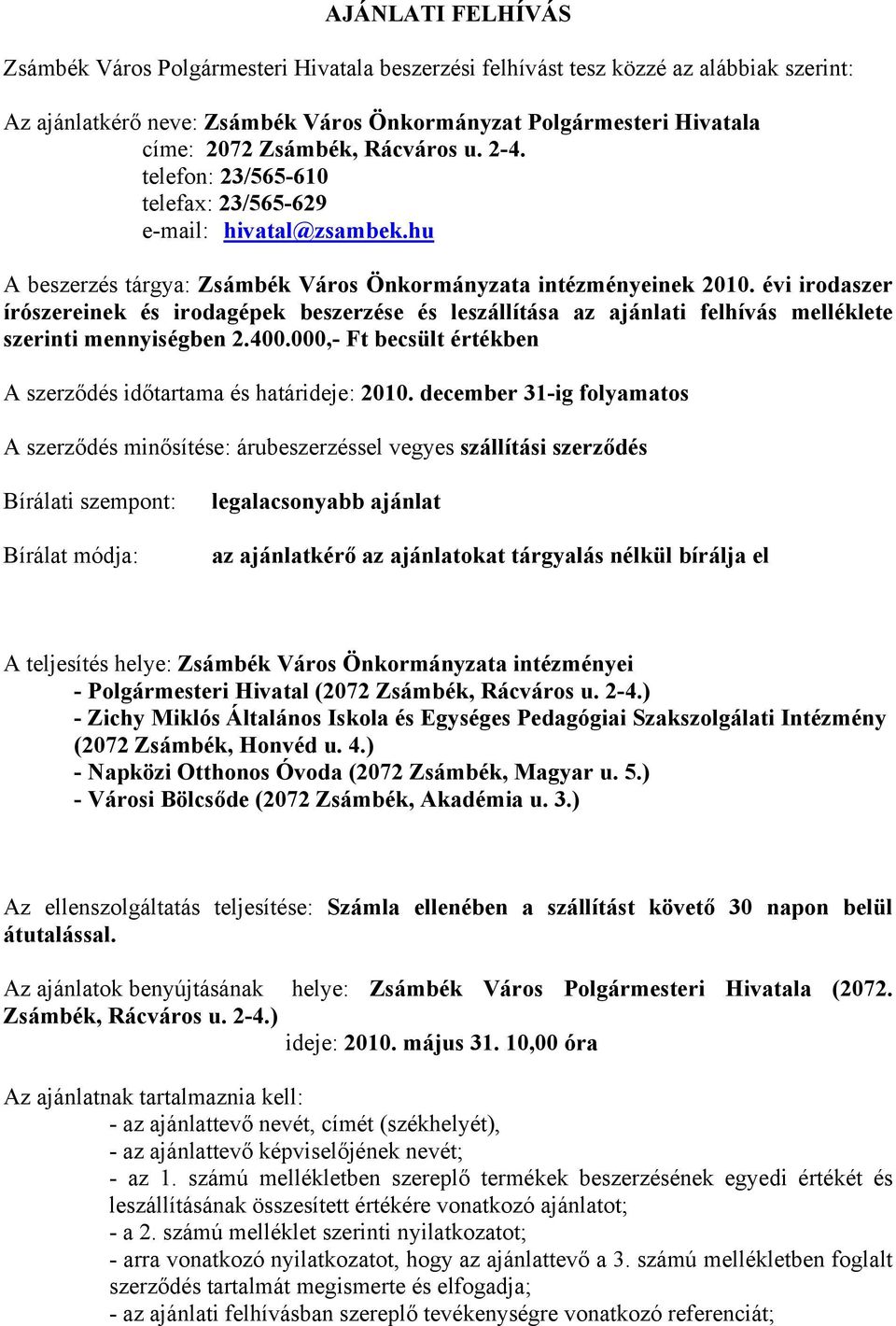 évi irodaszer írószereinek és irodagépek beszerzése és leszállítása az ajánlati felhívás melléklete szerinti mennyiségben 2.400.000,- Ft becsült értékben A szerződés időtartama és határideje: 2010.