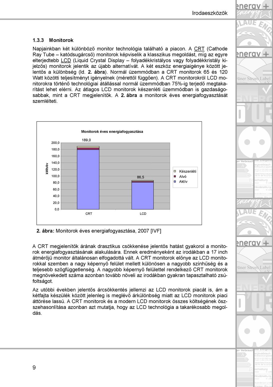 jelentik az újabb alternatívát. A két eszköz energiaigénye között jelentős a különbség (ld. 2. ábra).