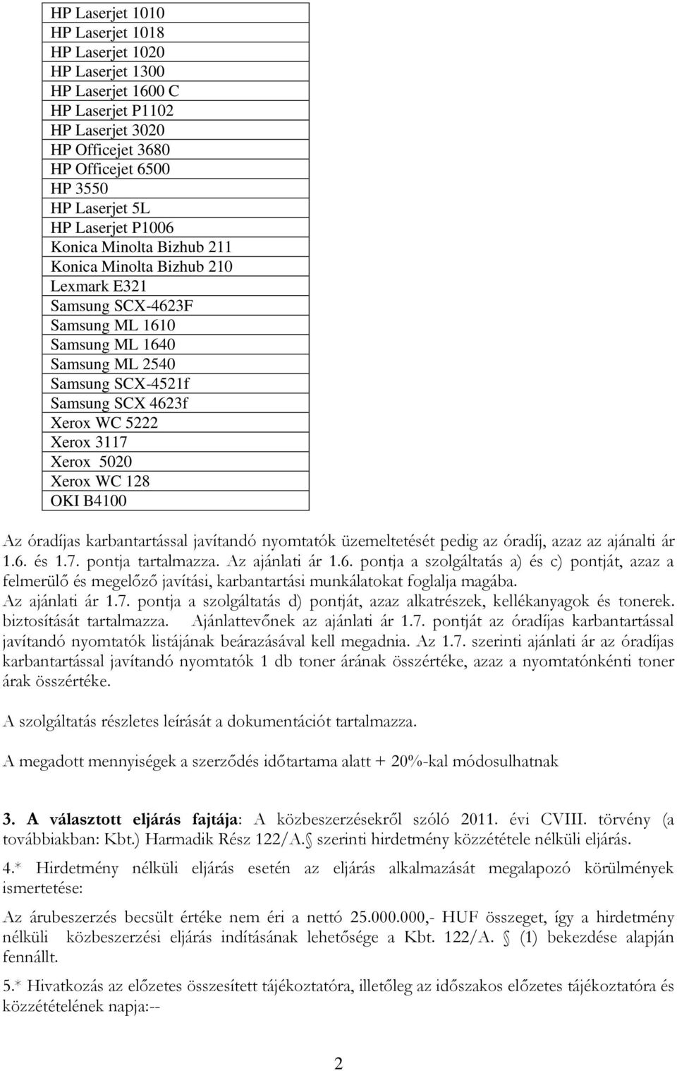 WC 18 OKI B4100 Az óradíjas karbantartással javítandó nyomtatók üzemeltetését pedig az óradíj, azaz az ajánalti ár 1.6.