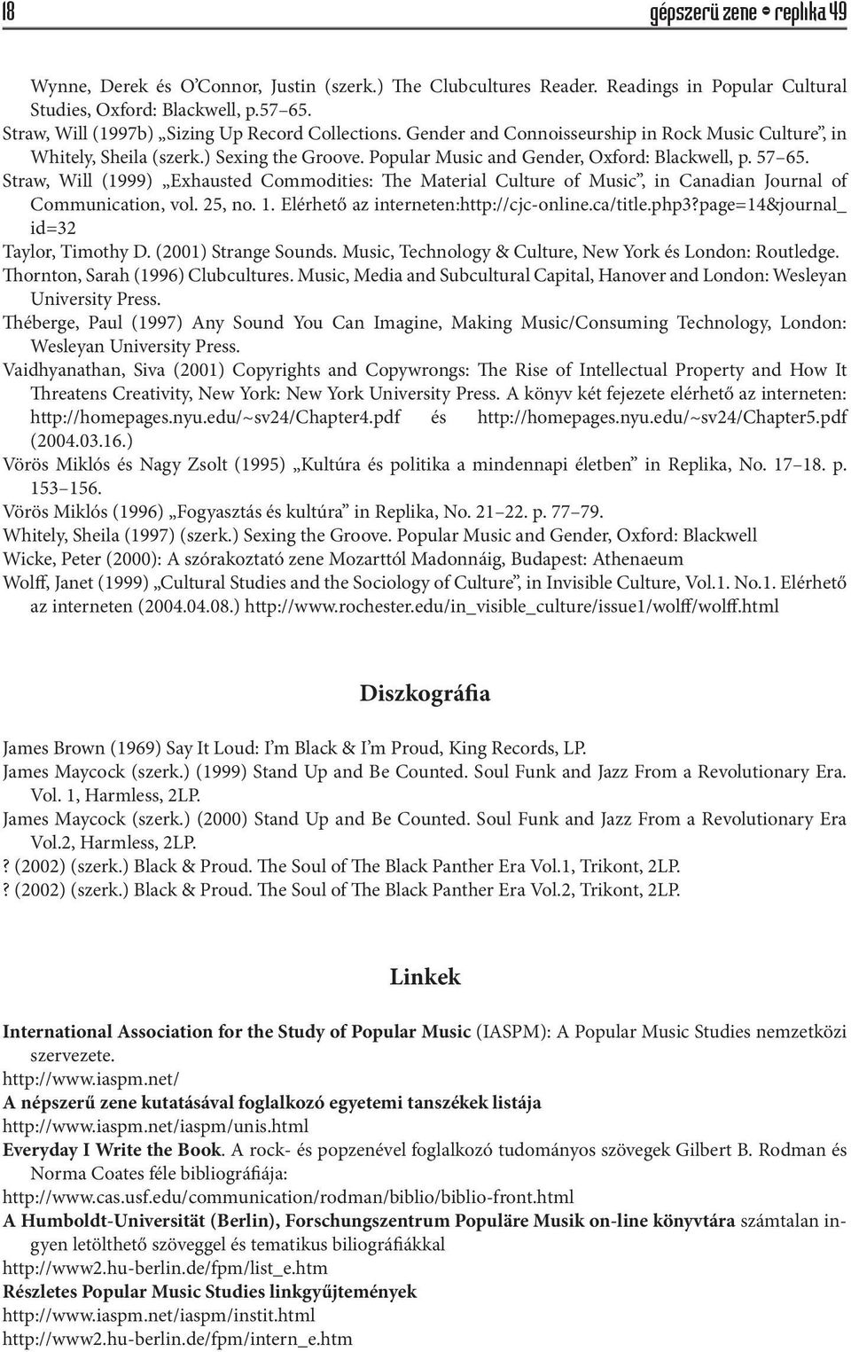 57 65. Straw, Will (1999) Exhausted Commodities: The Material Culture of Music, in Canadian Journal of Communication, vol. 25, no. 1. Elérhető az interneten:http://cjc-online.ca/title.php3?