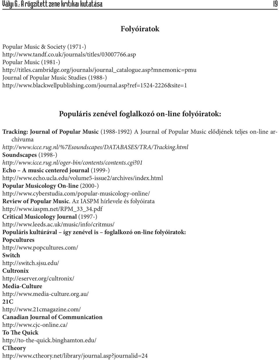 mnemonic=pmu Journal of Popular Music Studies (1988-) http://www.blackwellpublishing.com/journal.asp?