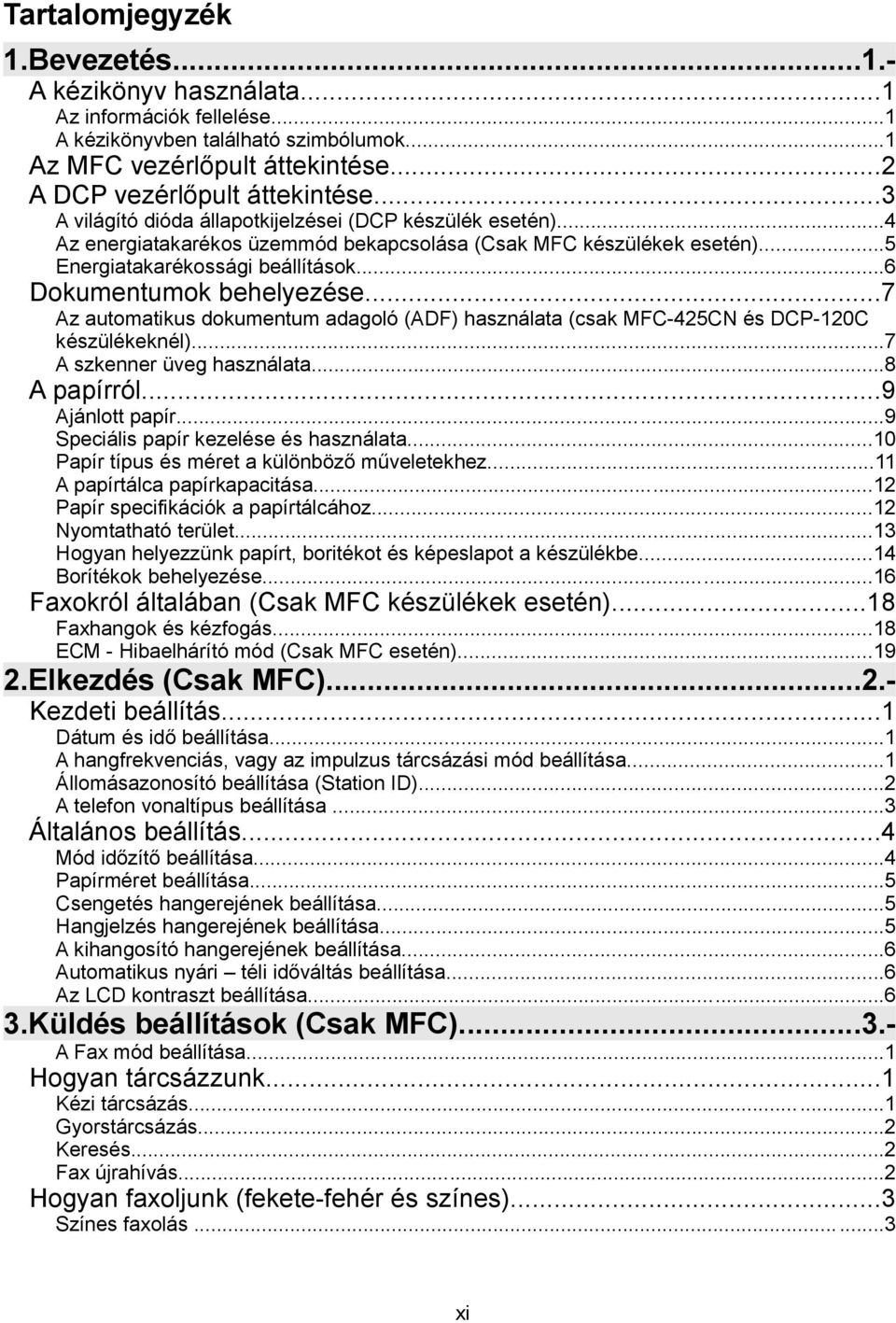 ..7 Az automatikus dokumentum adagoló (ADF) használata (csak MFC-425CN és DCP-120C készülékeknél)...7 A szkenner üveg használata...8 A papírról...9 Ajánlott papír.