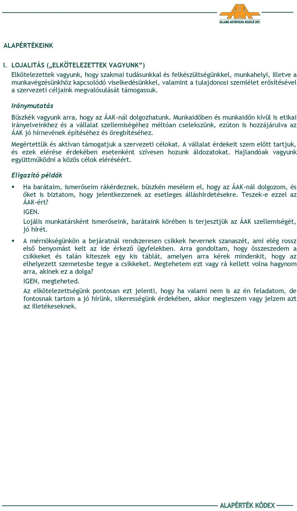 tulajdonosi szemlélet erősítésével a szervezeti céljaink megvalósulását támogassuk. Büszkék vagyunk arra, hogy az ÁAK-nál dolgozhatunk.