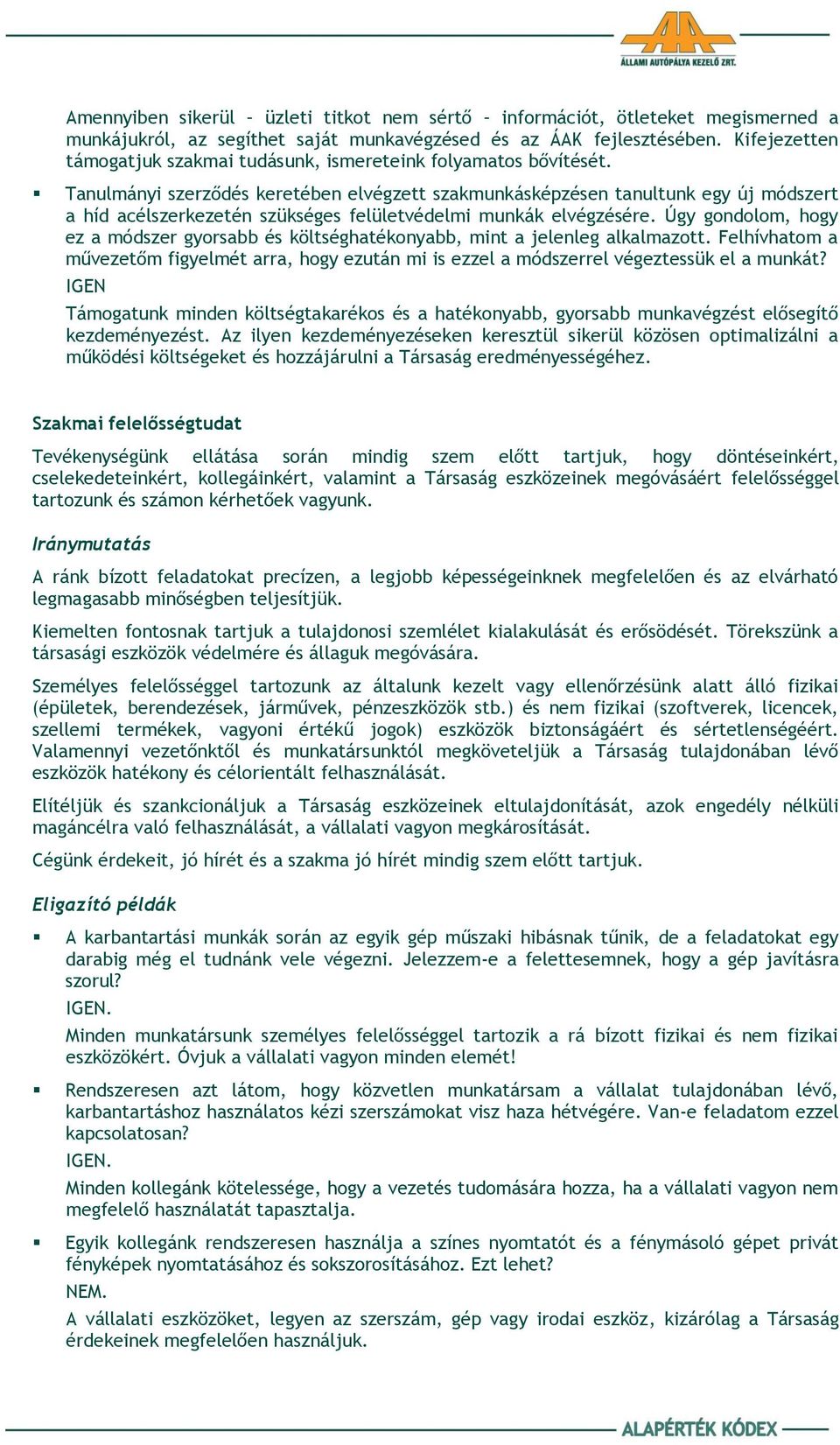 Tanulmányi szerződés keretében elvégzett szakmunkásképzésen tanultunk egy új módszert a híd acélszerkezetén szükséges felületvédelmi munkák elvégzésére.