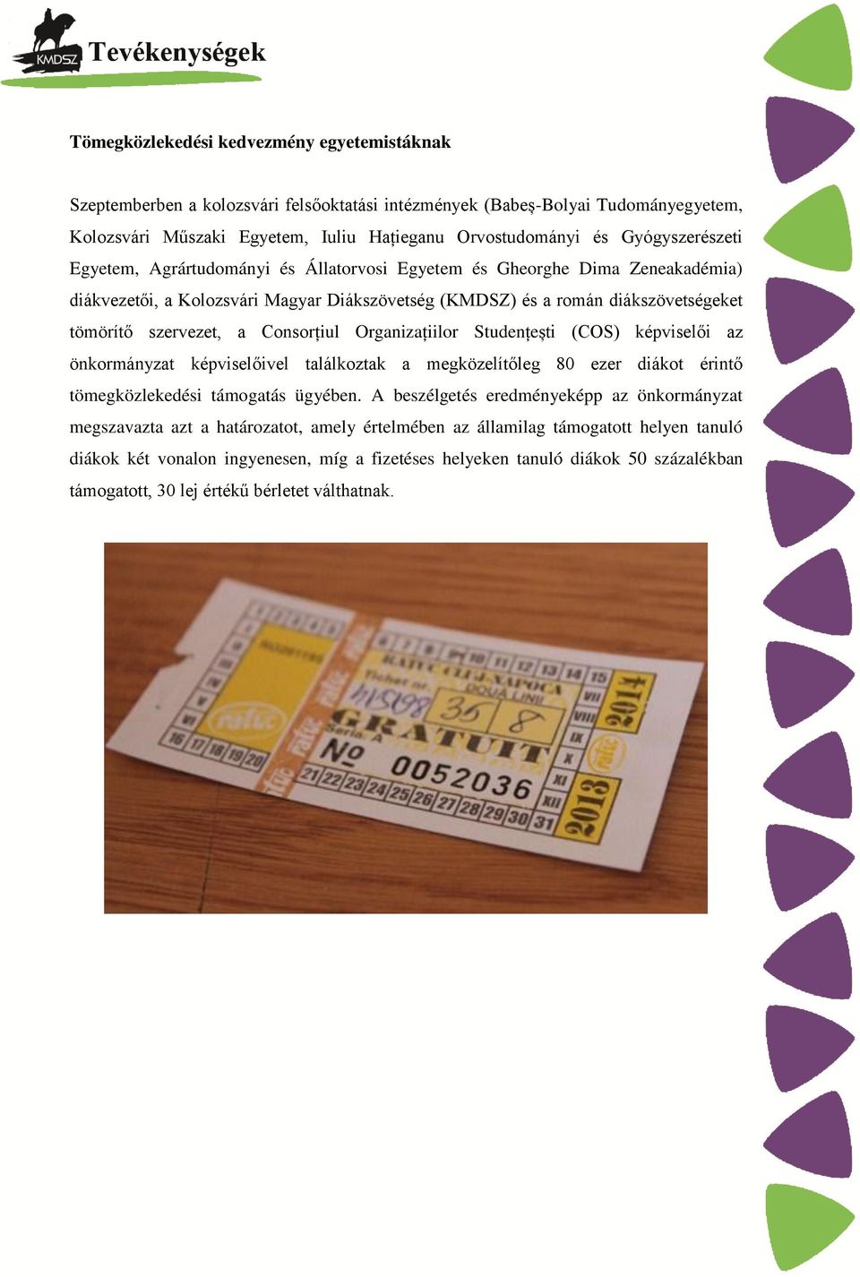 Consorțiul Organizațiilor Studențești (COS) képviselői az önkormányzat képviselőivel találkoztak a megközelítőleg 80 ezer diákot érintő tömegközlekedési támogatás ügyében.