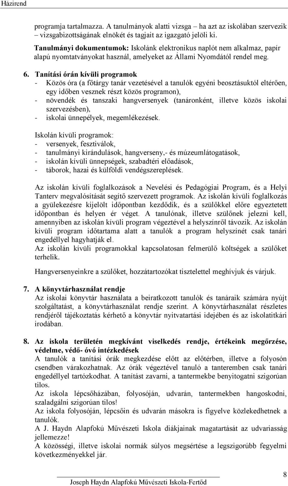 Tanítási órán kívüli programok - Közös óra (a főtárgy tanár vezetésével a tanulók egyéni beosztásuktól eltérően, egy időben vesznek részt közös programon), - növendék és tanszaki hangversenyek