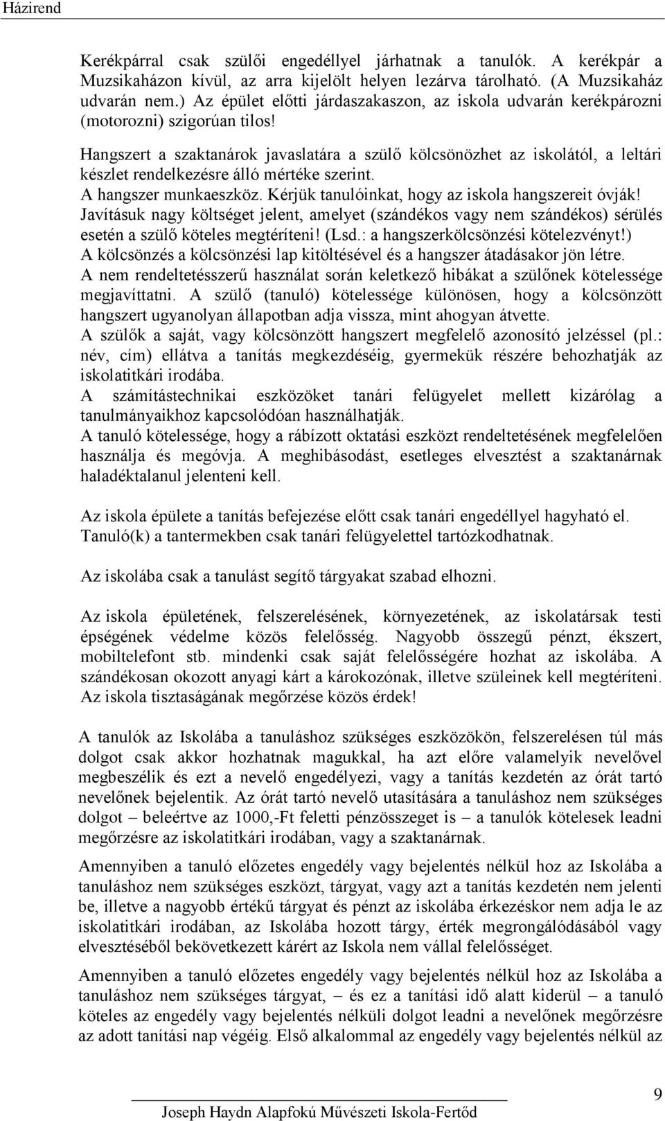 Hangszert a szaktanárok javaslatára a szülő kölcsönözhet az iskolától, a leltári készlet rendelkezésre álló mértéke szerint. A hangszer munkaeszköz.