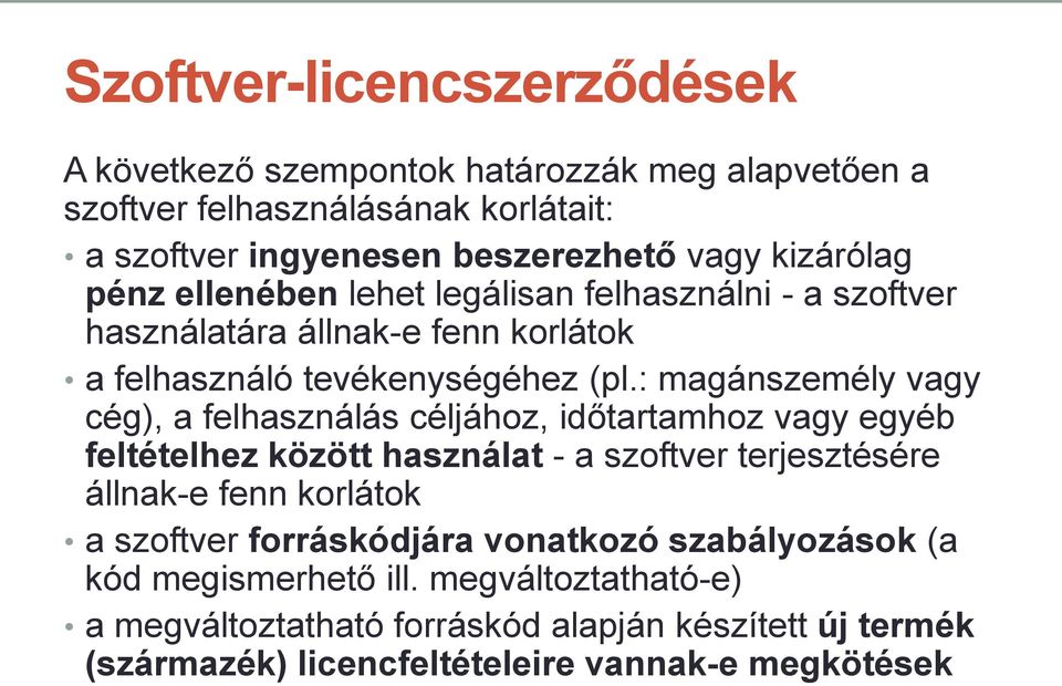 : magánszemély vagy cég), a felhasználás céljához, időtartamhoz vagy egyéb feltételhez között használat - a szoftver terjesztésére állnak-e fenn korlátok a