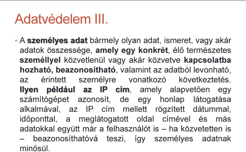 közvetve kapcsolatba hozható, beazonosítható, valamint az adatból levonható, az érintett személyre vonatkozó következtetés.