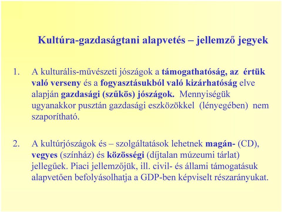 gazdasági (szűkös) jószágok. Mennyiségük ugyanakkor pusztán gazdasági eszközökkel (lényegében) nem szaporítható. 2.