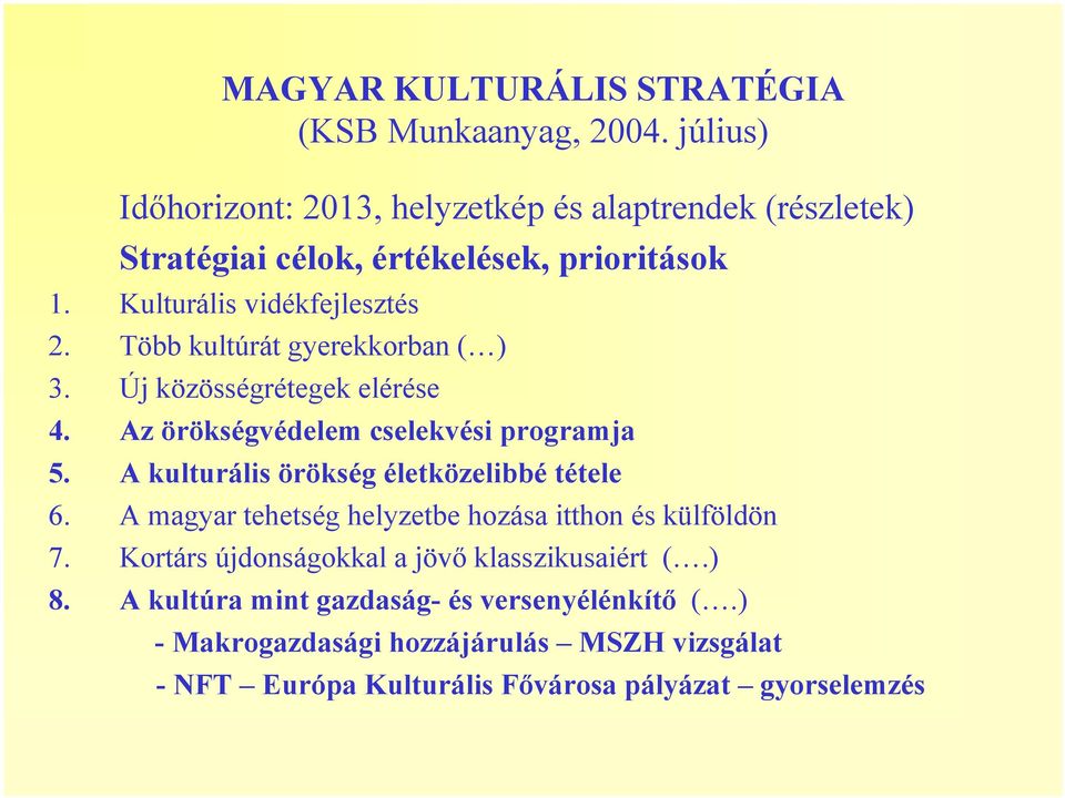 Több kultúrát gyerekkorban ( ) 3. Új közösségrétegek elérése 4. Az örökségvédelem cselekvési programja 5. A kulturális örökség életközelibbé tétele 6.