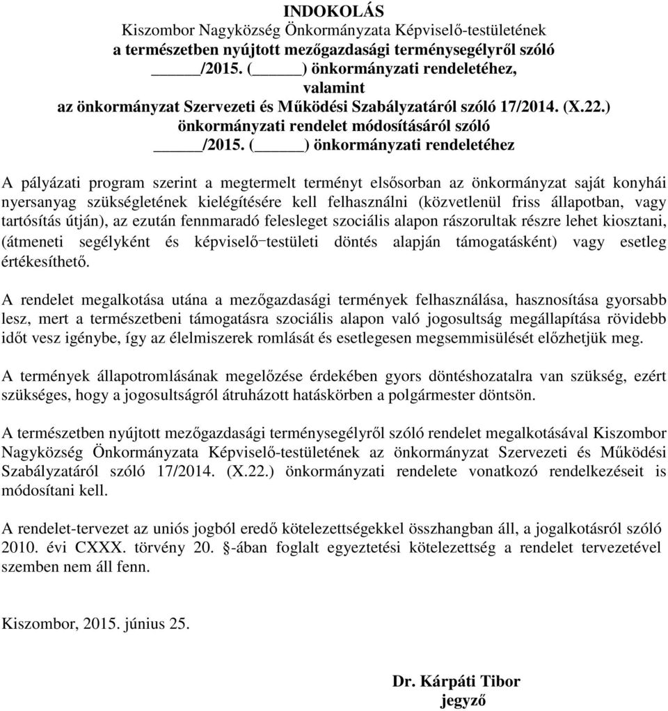 ( ) önkormányzati rendeletéhez A pályázati program szerint a megtermelt terményt elsősorban az önkormányzat saját konyhái nyersanyag szükségletének kielégítésére kell felhasználni (közvetlenül friss