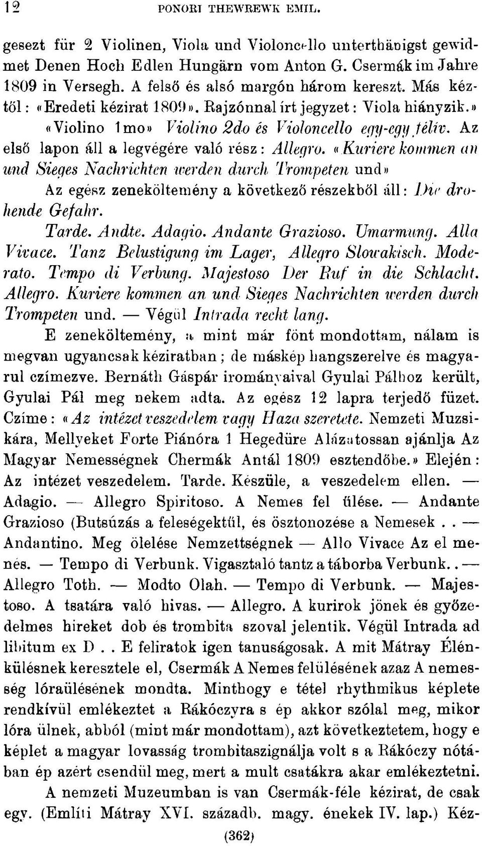 Az első lapon áll a legvegére való rész: Allegro. «Kuriere kommen an und Sieges Nachrichten werden durch Trompeten und» Az egész zenekóltemény a következő részekből áll: Die drohende Gefahr. Tarde.