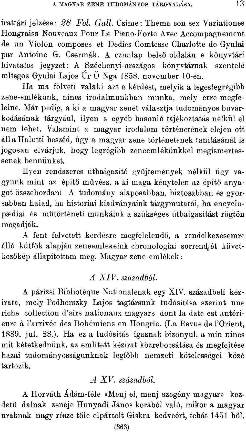 A czímlap belső oldalán e könyvtári hivatalos jegyzet: A Széchenyi-országos könyvtárnak szentelé mltsgos Gyulai Lajos Úr Ő Nga 1858. november 10-én.