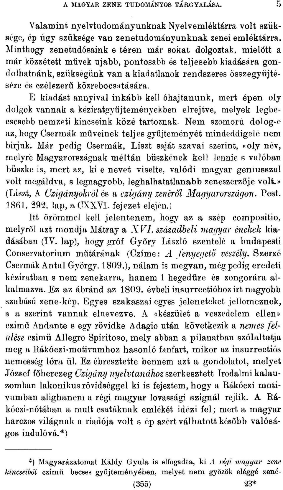 czélezerü közrebocsátására. E kiadást annyival inkább kell óhajtanunk, mert épen oly dolgok vannak a keziratgyűjteményekben elrejtve, melyek legbecsesebb nemzeti kincseink közé tartoznak.