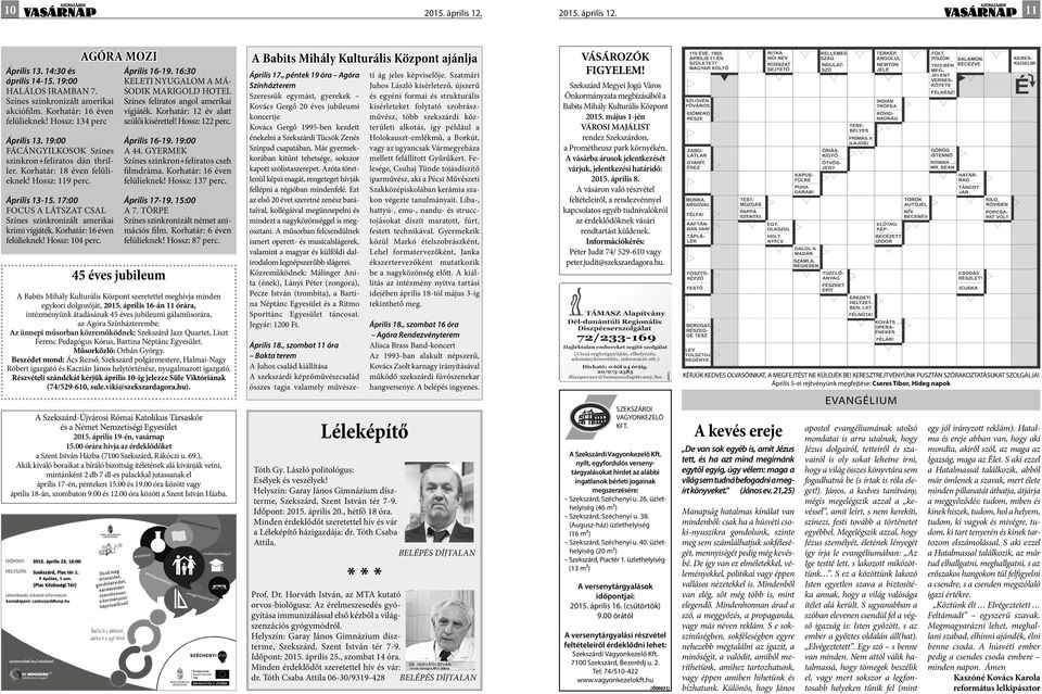 17:00 FOCUS A LÁTSZAT CSAL Színes szinkronizált amerikai krimi vígjáték. Korhatár: 16 éven felülieknek! Hossz: 104 perc. AGÓRA MOZI 45 éves jubileum Április 16-19.