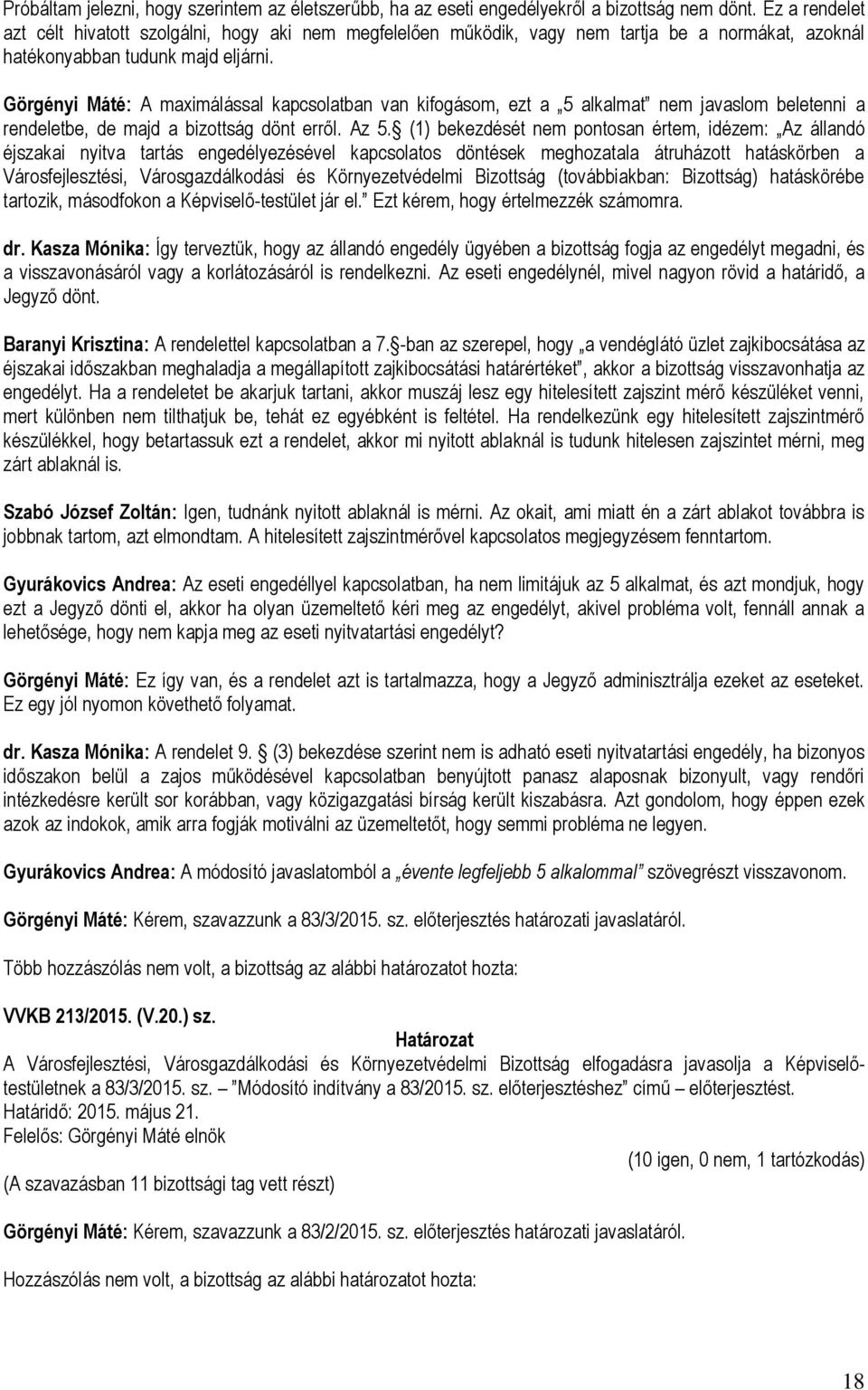 Görgényi Máté: A maximálással kapcsolatban van kifogásom, ezt a 5 alkalmat nem javaslom beletenni a rendeletbe, de majd a bizottság dönt erről. Az 5.