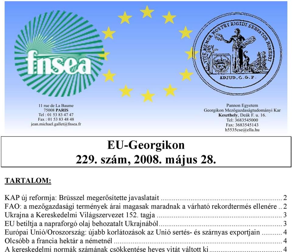 . 2 Ukrajna a Kereskedelmi Világszervezet 152. tagja... 3 EU betiltja a napraforgó olaj behozatalt Ukrajnából.