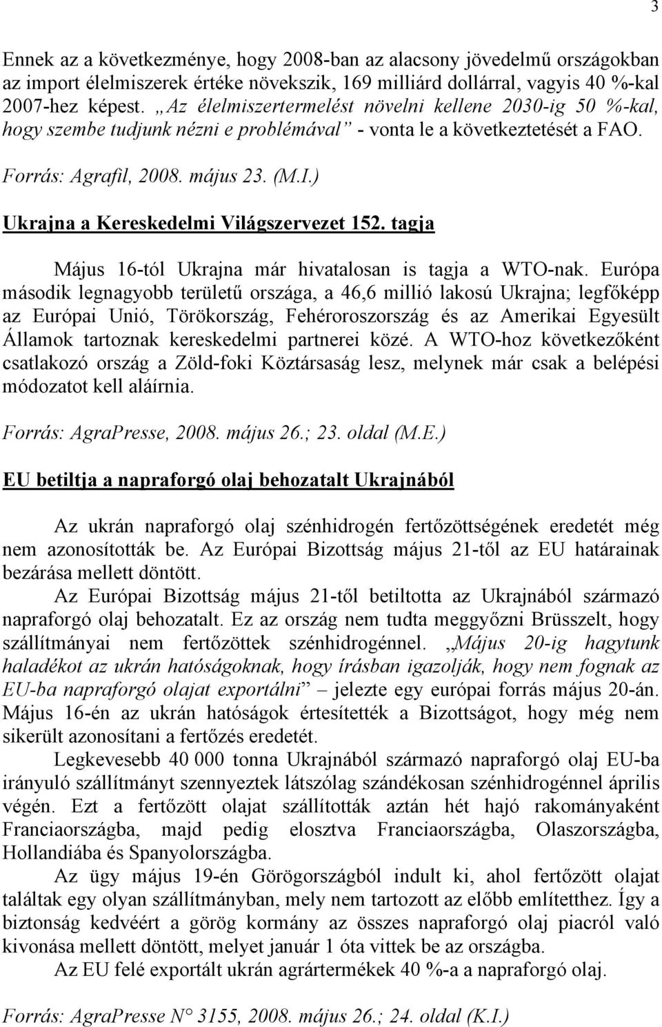 ) Ukrajna a Kereskedelmi Világszervezet 152. tagja Május 16-tól Ukrajna már hivatalosan is tagja a WTO-nak.