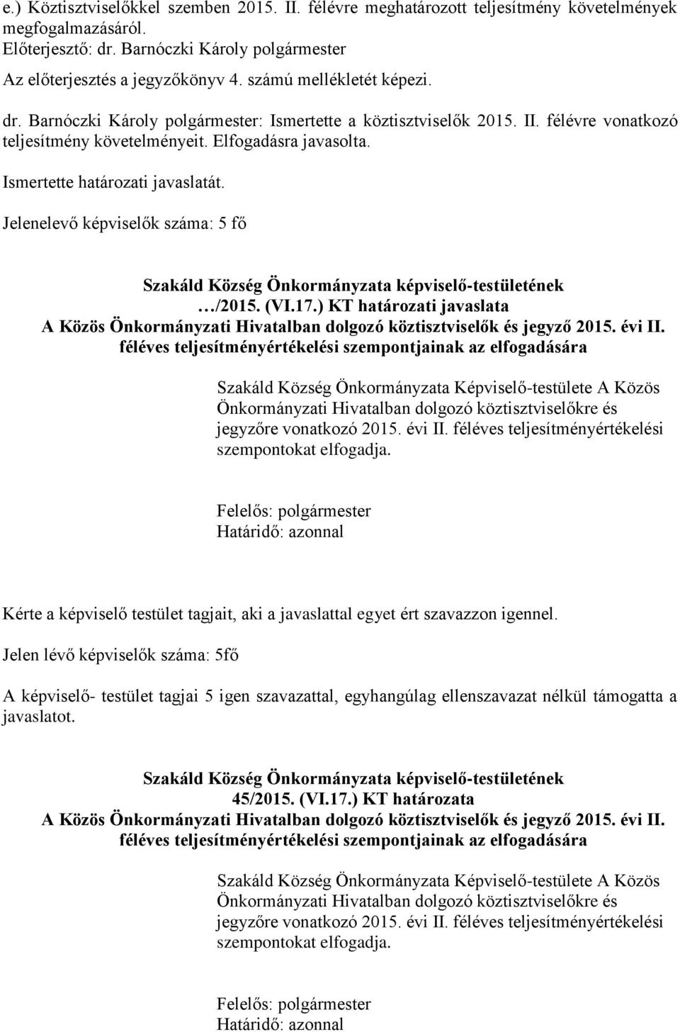 Jelenelevő képviselők száma: 5 fő /2015. (VI.17.) KT határozati javaslata A Közös Önkormányzati Hivatalban dolgozó köztisztviselők és jegyző 2015. évi II.