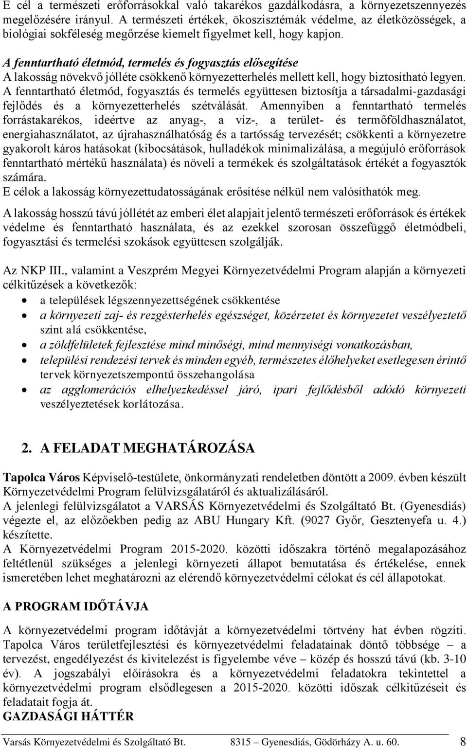 A fenntartható életmód, termelés és fogyasztás elősegítése A lakosság növekvő jólléte csökkenő környezetterhelés mellett kell, hogy biztosítható legyen.