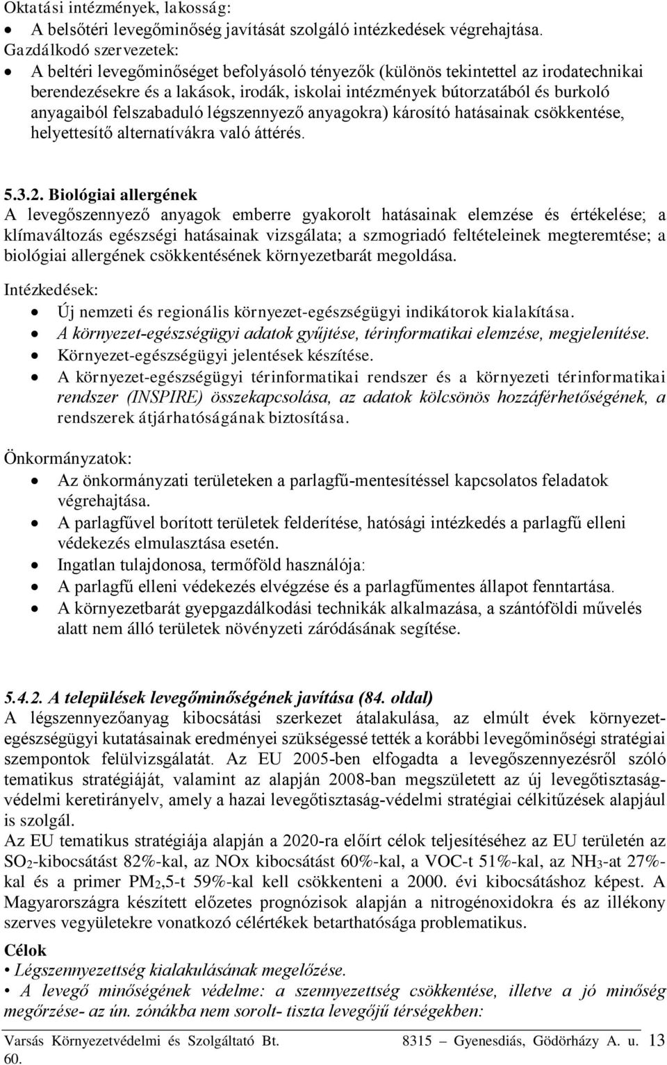 anyagaiból felszabaduló légszennyező anyagokra) károsító hatásainak csökkentése, helyettesítő alternatívákra való áttérés. 5.3.2.