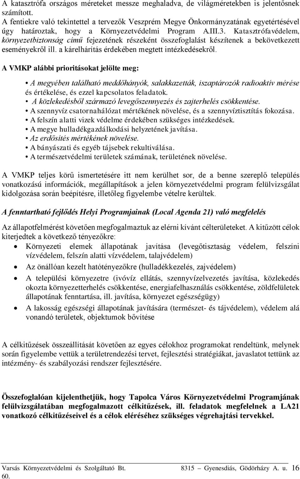 Katasztrófavédelem, környezetbiztonság című fejezetének részeként összefoglalást készítenek a bekövetkezett eseményekről ill. a kárelhárítás érdekében megtett intézkedésekről.