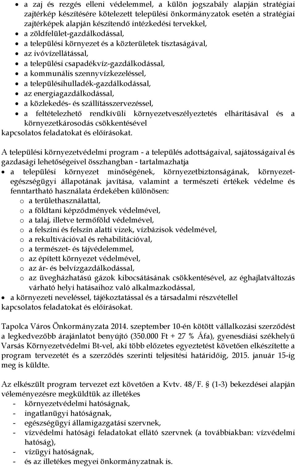 településihulladék-gazdálkodással, az energiagazdálkodással, a közlekedés- és szállításszervezéssel, a feltételezhető rendkívüli környezetveszélyeztetés elhárításával és a környezetkárosodás