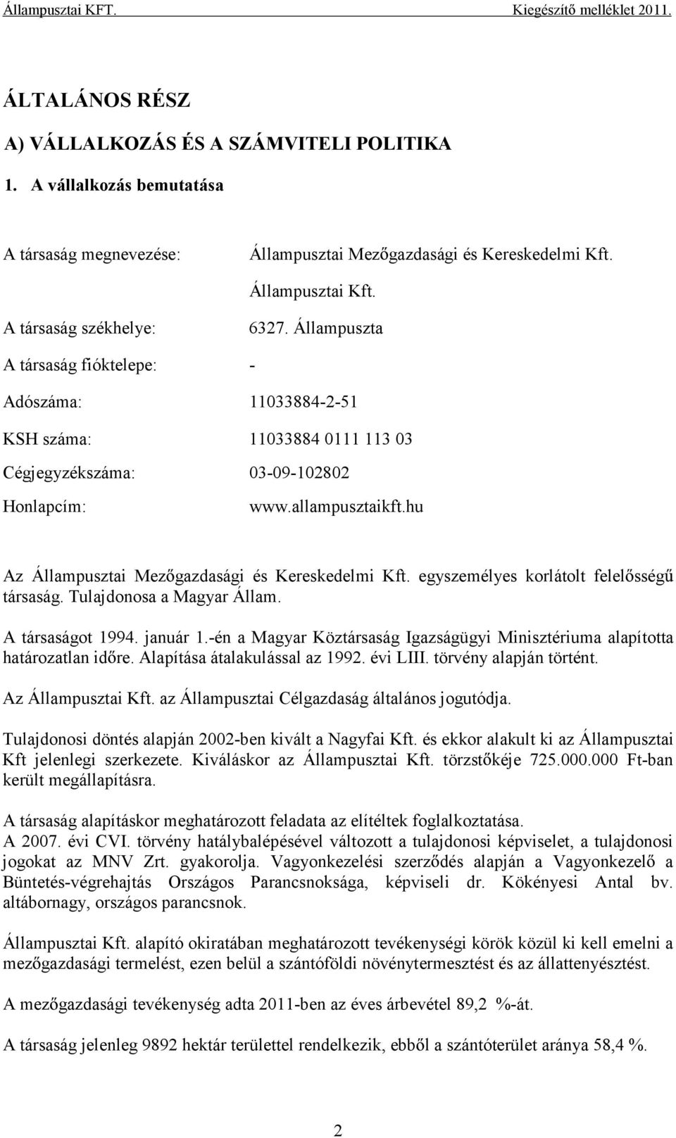 hu Az Állampusztai Mez gazdasági és Kereskedelmi Kft. egyszemélyes korlátolt felel sség társaság. Tulajdonosa a Magyar Állam. A társaságot 1994. január 1.