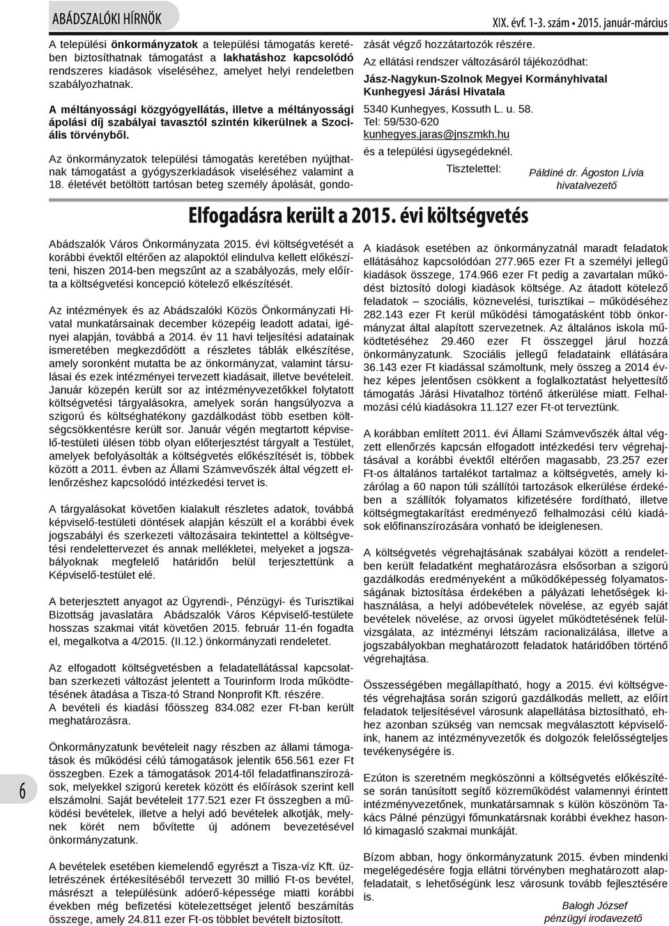 Kormányhivatal szabályozhatnak. Kunhegyesi Járási Hivatala A méltányossági közgyógyellátás, illetve a méltányossági 5340 Kunhegyes, Kossuth L. u. 58.