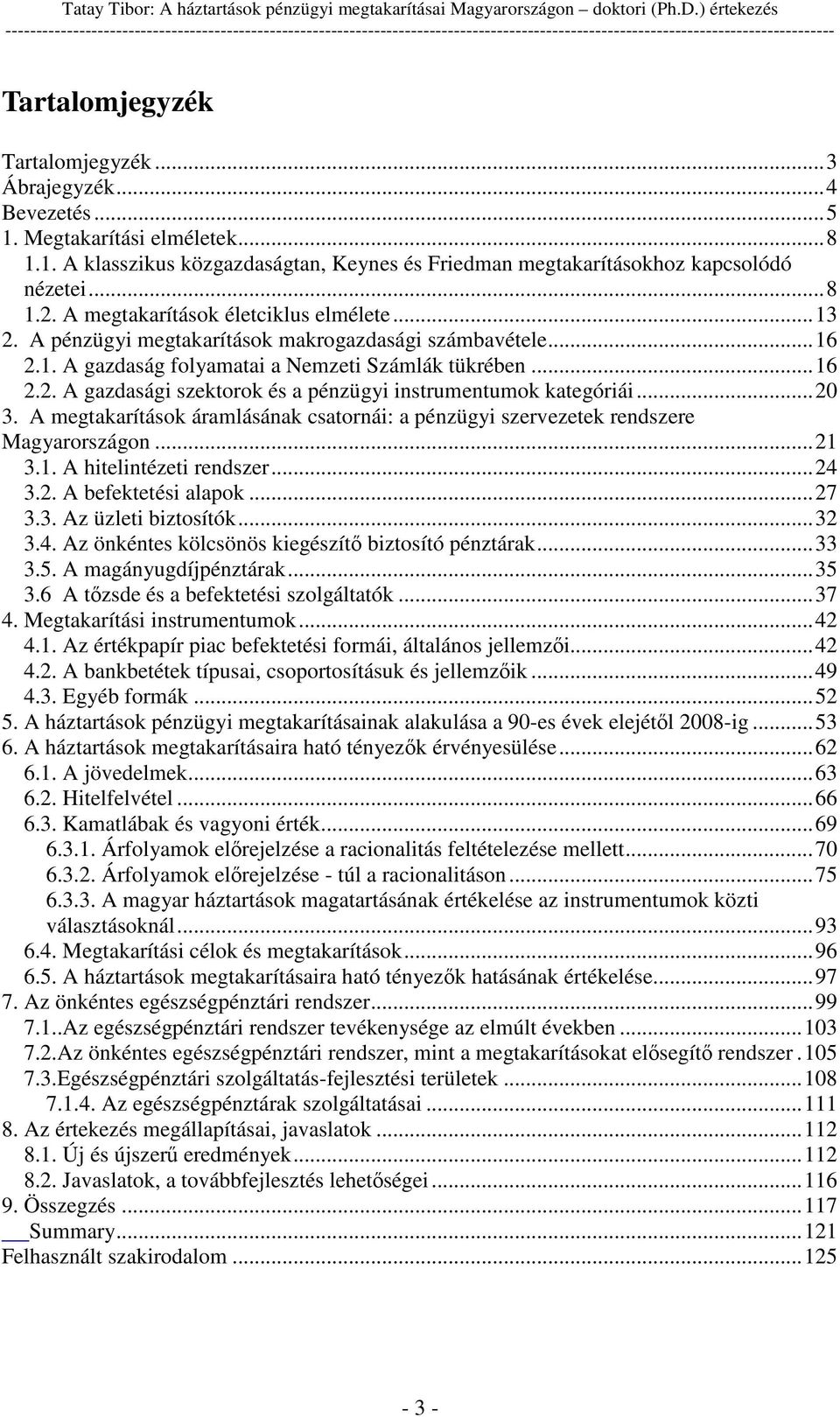 A pénzügyi megtakarítások makrogazdasági számbavétele...16 2.1. A gazdaság folyamatai a Nemzeti Számlák tükrében...16 2.2. A gazdasági szektorok és a pénzügyi instrumentumok kategóriái...20 3.