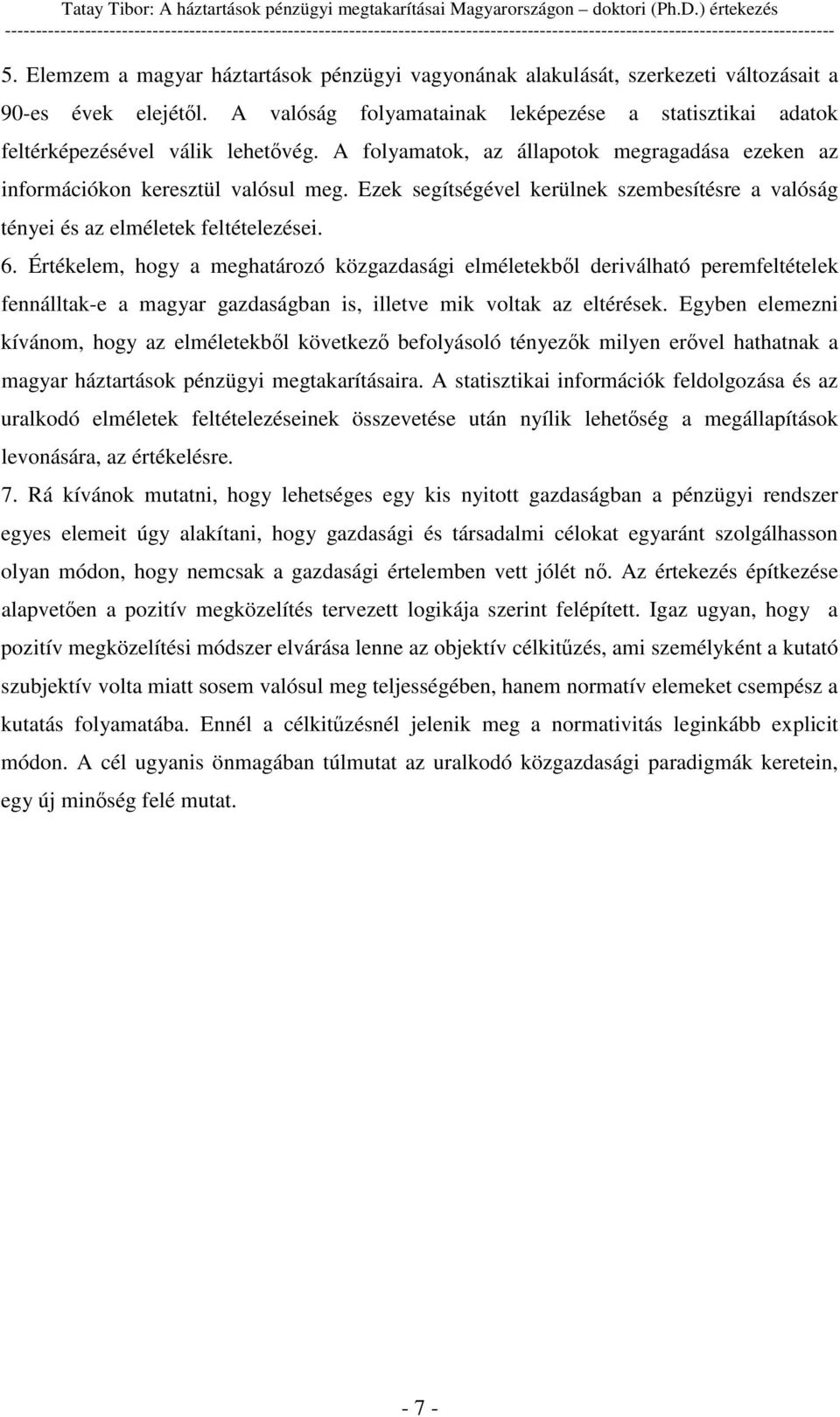 Ezek segítségével kerülnek szembesítésre a valóság tényei és az elméletek feltételezései. 6.