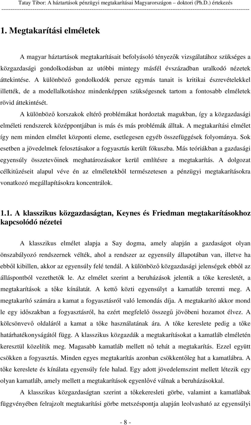 áttekintése. A különböz gondolkodók persze egymás tanait is kritikai észrevételekkel illették, de a modellalkotáshoz mindenképpen szükségesnek tartom a fontosabb elméletek rövid áttekintését.