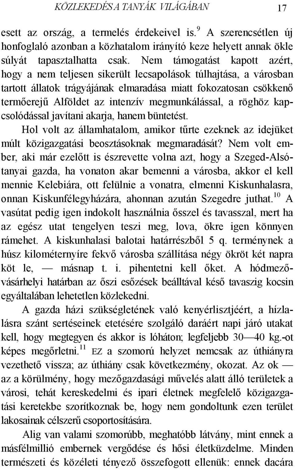 megmunkálással, a röghöz kapcsolódással javítani akarja, hanem büntetést. Hol volt az államhatalom, amikor tűrte ezeknek az idejüket múlt közigazgatási beosztásoknak megmaradását?