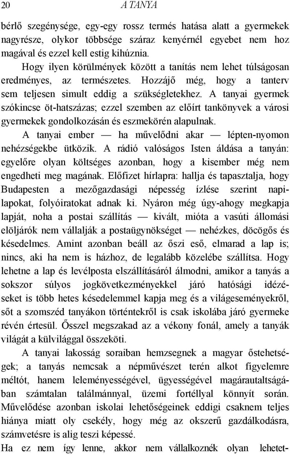 A tanyai gyermek szókincse öt-hatszázas; ezzel szemben az előírt tankönyvek a városi gyermekek gondolkozásán és eszmekörén alapulnak.