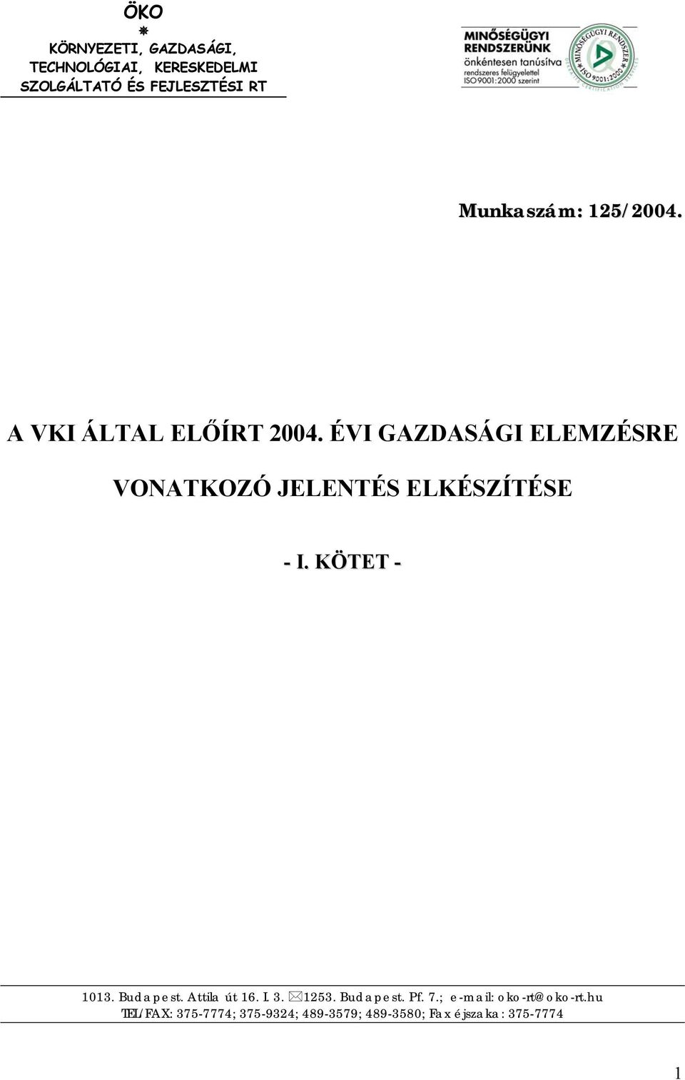 ÉVI GAZDASÁGI ELEMZÉSRE VONATKOZÓ JELENTÉS ELKÉSZÍTÉSE - I. KÖTET - 1013. Budapest.