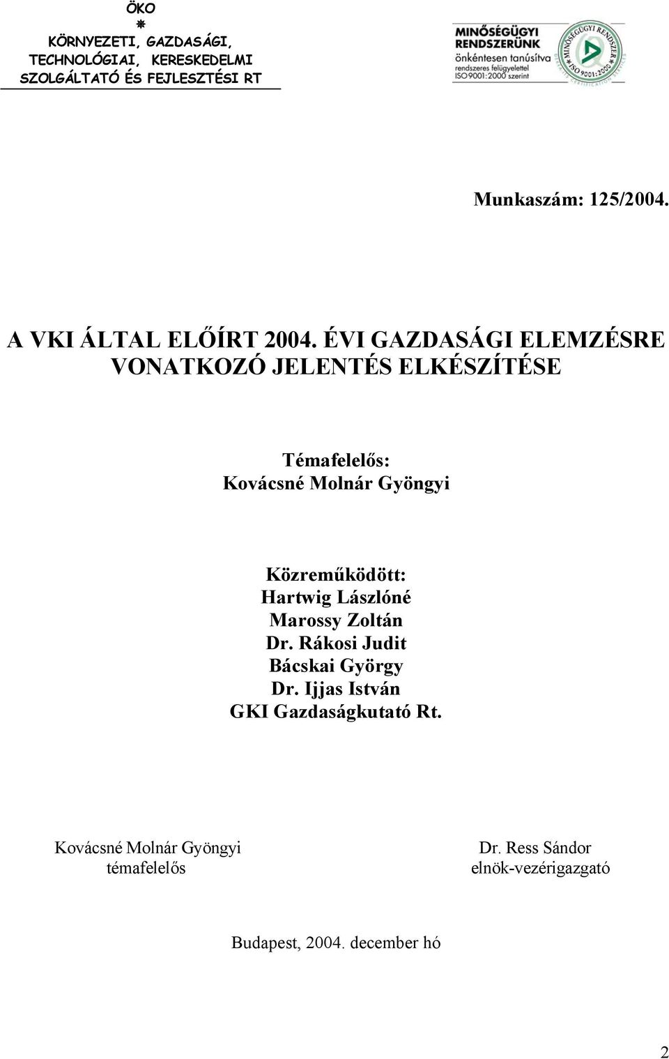 ÉVI GAZDASÁGI ELEMZÉSRE VONATKOZÓ JELENTÉS ELKÉSZÍTÉSE Témafelelős: Kovácsné Molnár Gyöngyi Közreműködött: