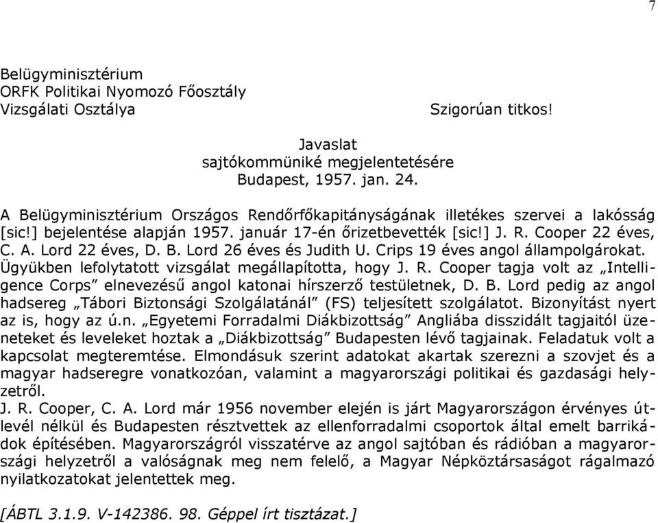 Crips 19 éves angol állampolgárokat. Ügyükben lefolytatott vizsgálat megállapította, hogy J. R. Cooper tagja volt az Intelligence Corps elnevezésű angol katonai hírszerző testületnek, D. B.