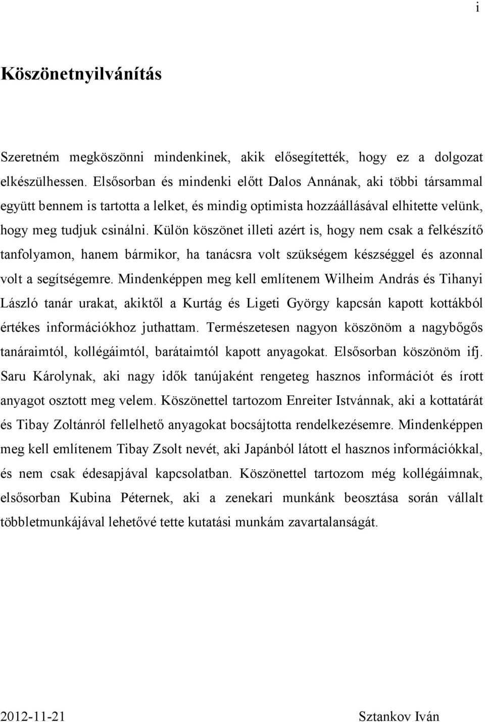 Külön köszönet illeti azért is, hogy nem csak a felkészítı tanfolyamon, hanem bármikor, ha tanácsra volt szükségem készséggel és azonnal volt a segítségemre.