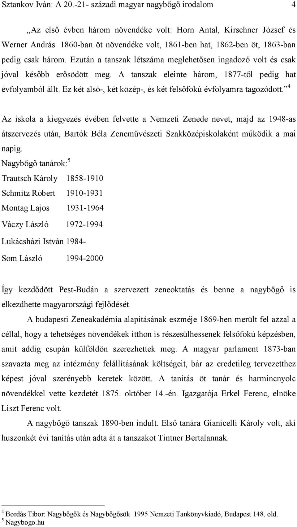 A tanszak eleinte három, 1877-tıl pedig hat évfolyamból állt. Ez két alsó-, két közép-, és két felsıfokú évfolyamra tagozódott.