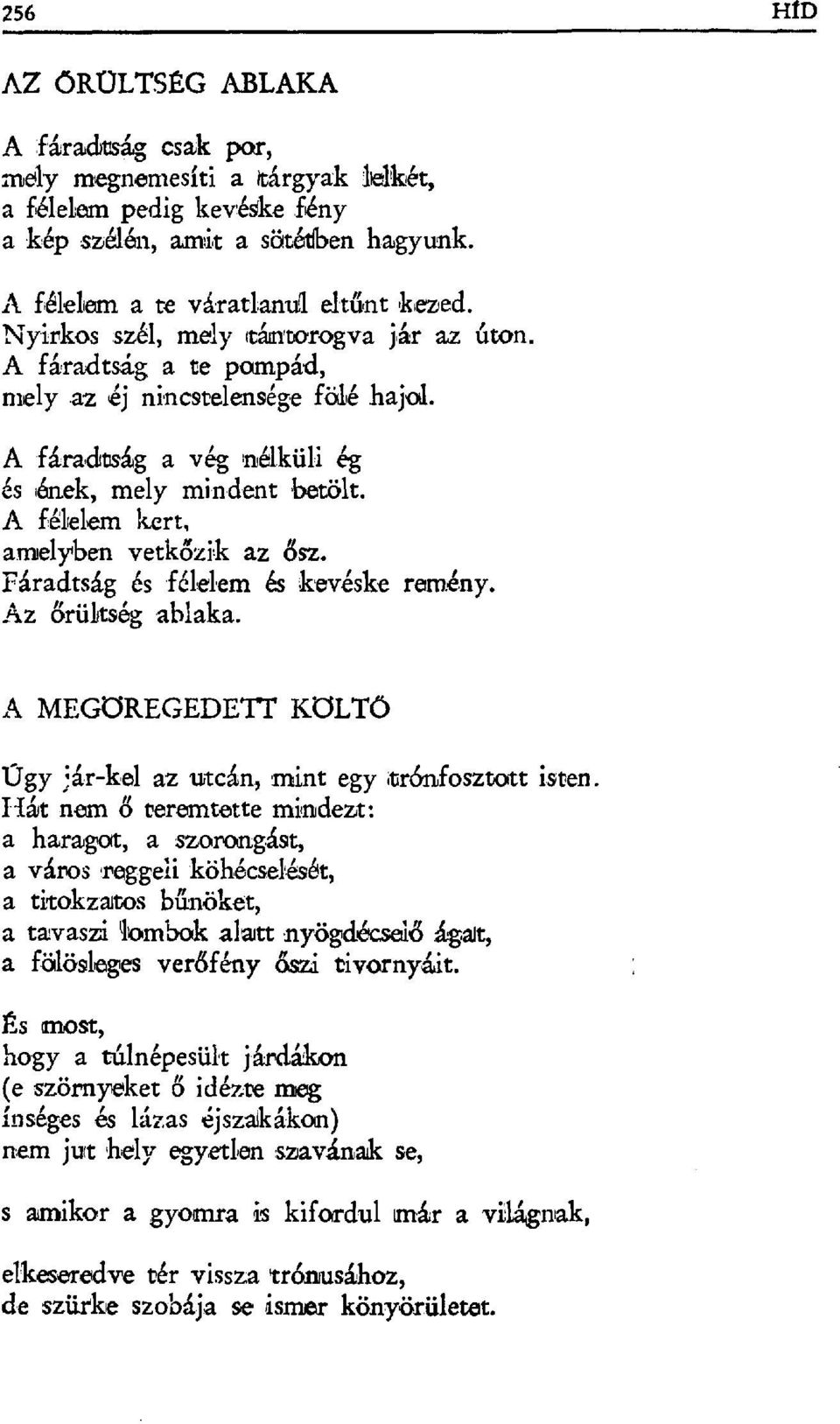 A félelem kert, amelyben vetk őzik az ősz. F áradtság és félelem és kevéske remény. Az őrültség ablaka. A MEGСSREGEDETT КС'LTĆO Úgy ;ár-kal az utcán, mint egy tr бrlfosztatt isten.