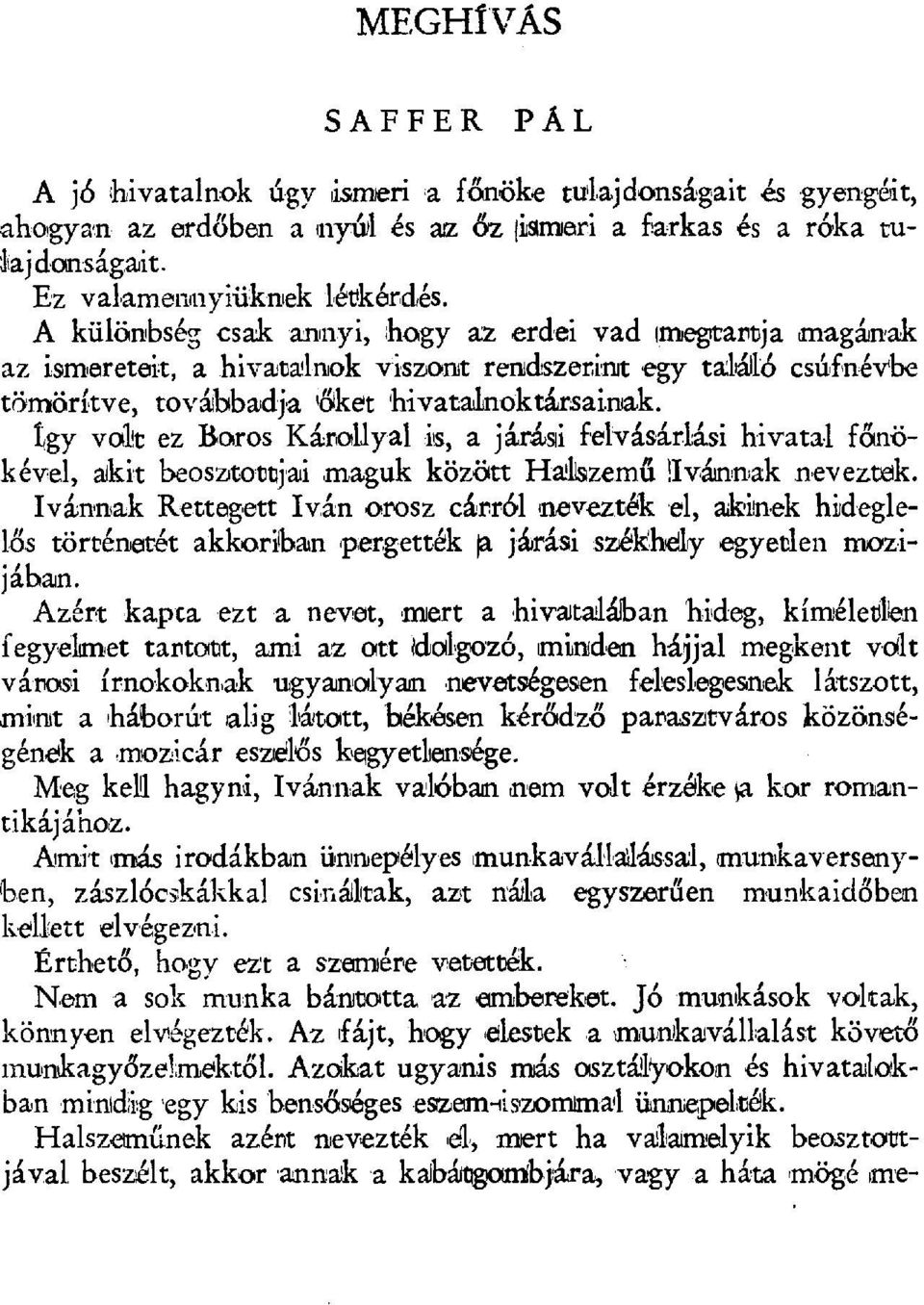 Igy vált ez Karos Kárallyal is, a járásai felvásárlási hivatal f őnökével, akit beosztottj аai maguk között Hallszem ű!ivánnak.neveztek.