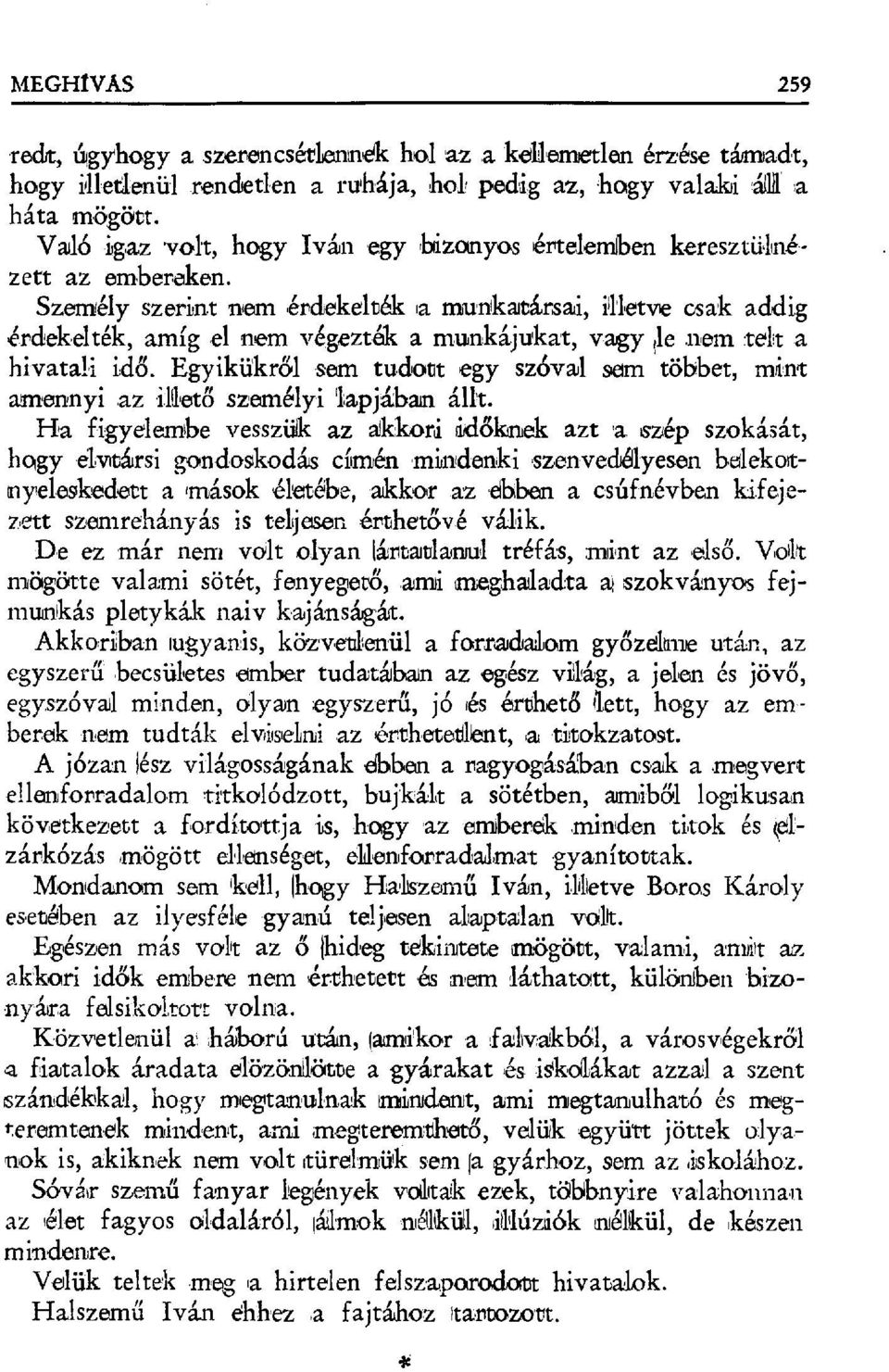 Személy szerint nem ёrdekeltiék Іа munkatársai, illetve csak addig,érdekelték, amíg el nem végezték a munkájukat, vagy,1e nem telt a hivatali idő.