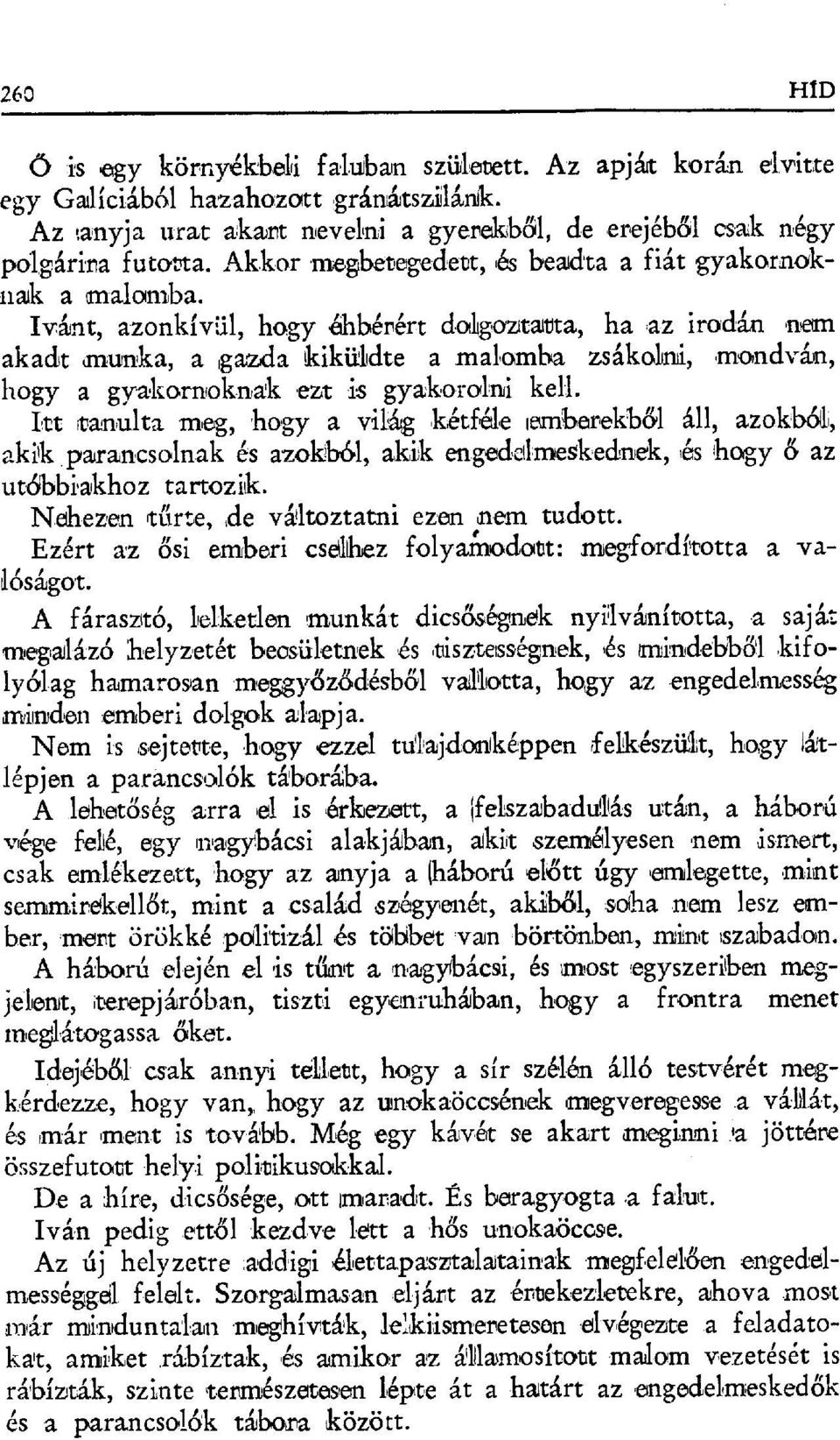 mоndván, hogy a gyakornoknak ezt is gyakorolni kell. Itt tanulta meg, hogy a vilácg kétféale ie+mbarekb&l áll, azokból, akik.