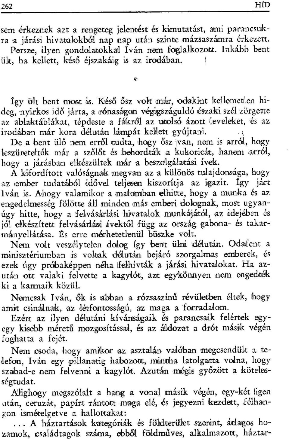 Ksés ő ősz volt már, 'odakint kellemetlen hideg, nyirkos id ő járta, a Тбnаságon végigszáguldó i бsz аkі szél zörbotte az ablaktáblákat, tépdeste a fákról az utolls б á'zatt leveleket, rés az