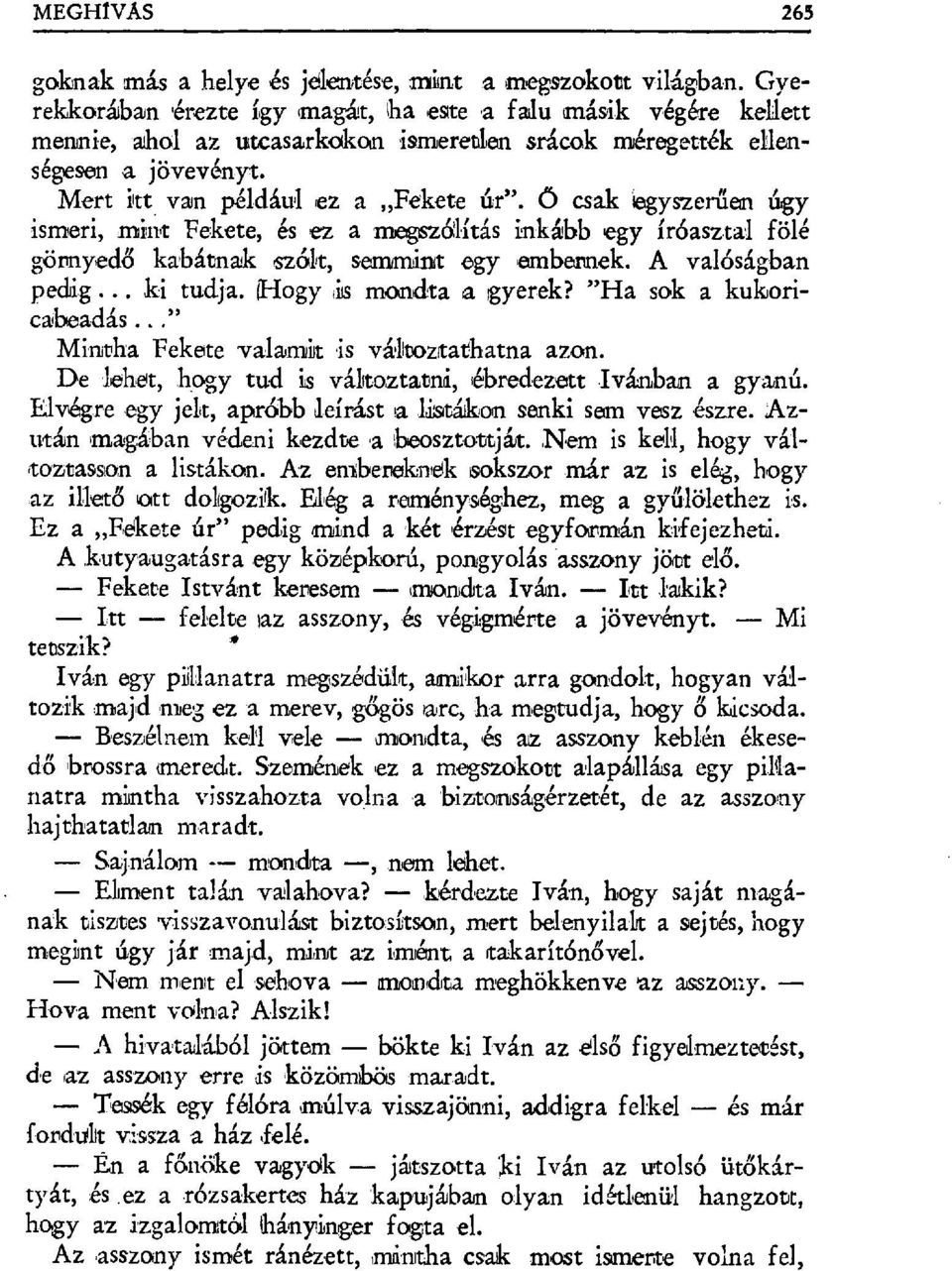 Ő csak iegyszerűem úgy ismeri,mint Fekete, és ez a rneg,szlítás inkább egy íróasztal fölé görnyedő kabátna+k szólt, senlm;init egy embernek. A valóságban pedig... ki tudja.!hogy,iás mondta a gyerek?