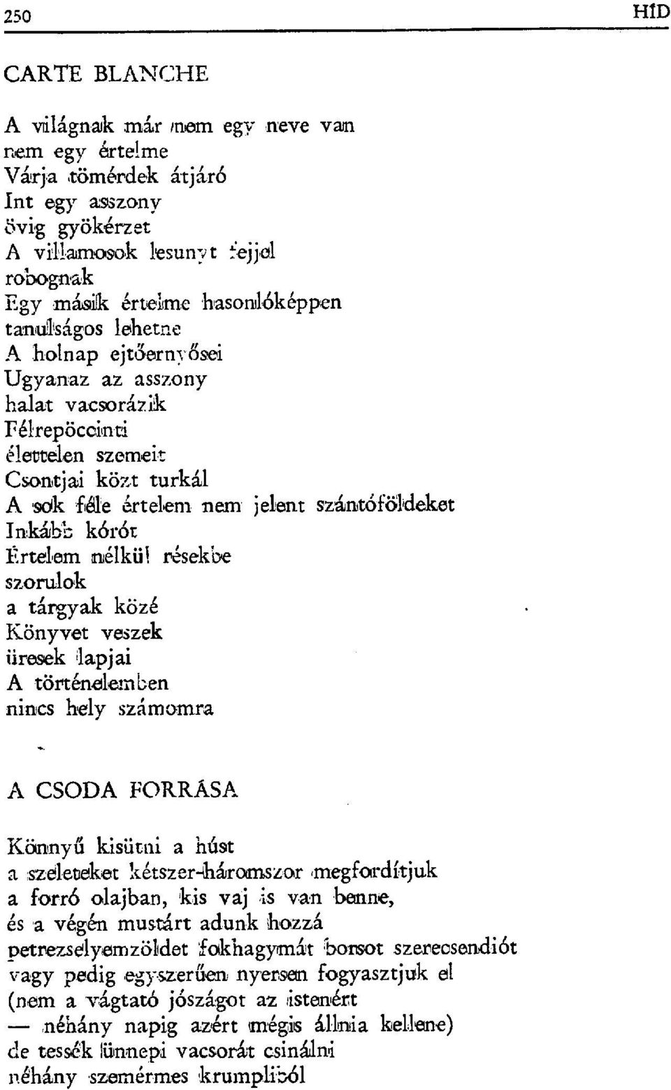 Inkább kórót Frtelem niélkü! résekre szorulok a tárgyak közé КönyvвΡt veszek iiresek lapjai A történelem ьen nincs hely számumra A CSODA FORRÁSA K.önnyű kisütni a Húst a.szelleteket '.