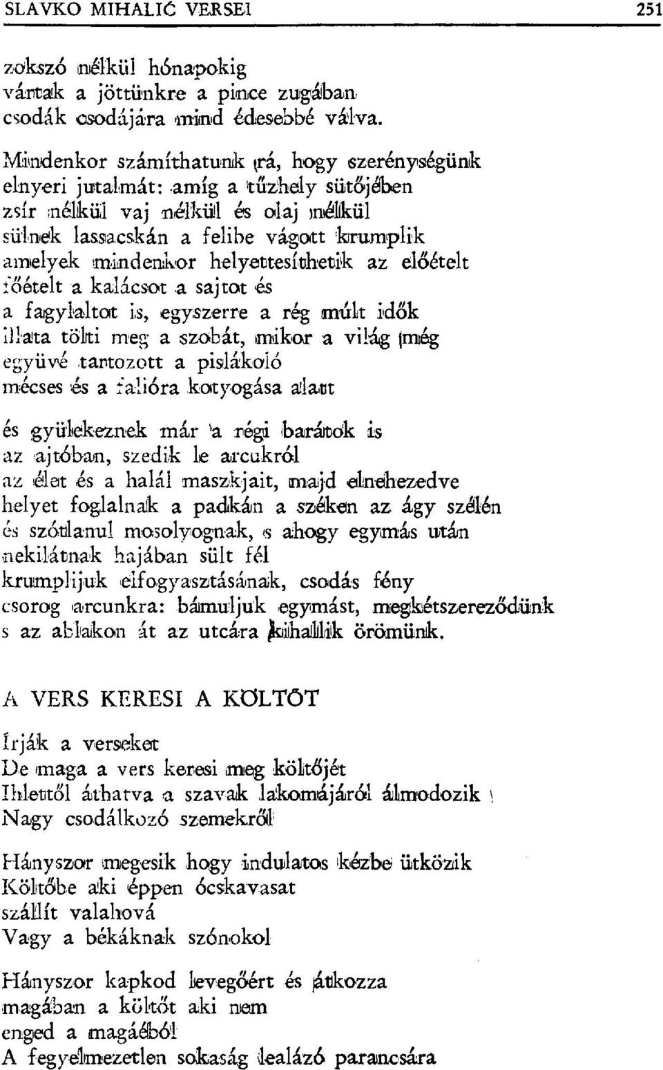 a sajtot,és a fagylaltot is, egyszerre a rég an гit idők illata töliti meg a szobát, mikor a világ Innég ebyüvé :tartozott a pislákaló mécses és a = ollóra kotyogása alant és gyülekeznek rnár 'a