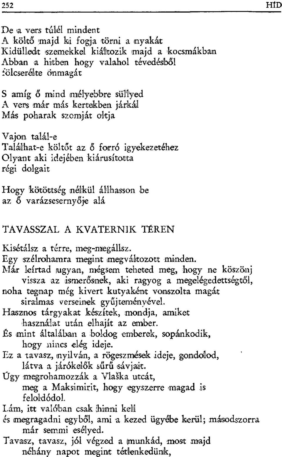 Olyant aki idejében 'kiárusítatta régi dolgait Hogy kötöttség nélkül állhasson be az ő varázseserny ője alá TAVASSZAL, A KVATERN I K TÉREN Kisétálsz a térre, meg-лvegállsz.